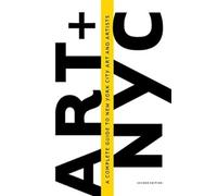 Art + NYC: A Complete Guide to New York City Art and Artists (Tascabile)