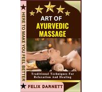 ART OF AYURVEDIC MASSAGE: Traditional Techniques For Relaxation And Healing