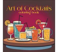 Art of Cocktails: An Adult Coloring Book with Delicious Drinks, Cocktails and Relaxing Designs