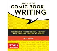 Art of Comic Book Writing, The: The Definitive Guide to Outlining, Scripting, and Pitching Your Sequential Art Stories