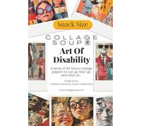 Art of Disability by Collage Soup | Collage Papers & Imagery Honoring Artists, Accessibility & the Power of Expression: A thoughtful collection of collage papers to tear up, cut up & stick on