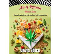 Art of Infusion Master Class: Elevating Culinary Creations with Cannabis