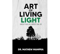 ART OF LIVING LIGHT: Simplify Your Life, Amplify Your Joy