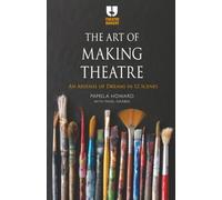 The Art of Making Theatre: An Arsenal of Dreams in 12 Scenes
