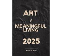 Art of Meaningful Living 2025: A Journey to Purpose, Peace and Personal Power