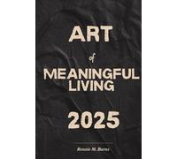 Art of Meaningful Living 2025: A Journey to Purpose, Peace and Personal Power