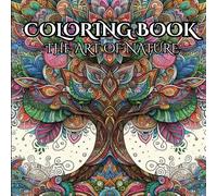 ART OF NATURE: Adult Coloring Book To Get Relief from Today: Relax With The Beauty Of Nature