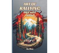 ART OF RALLYING PACE NOTE BOOK Rally Drivers and Co-Drivers to Write Their Pace Notes For Every Special Stage to Get Fastest Times and Good Results: For Teens, Adults and Seniors