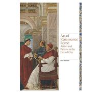 Art of Renaissance Rome: Artists and Patrons in the Eternal City