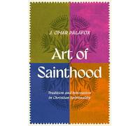 Art of Sainthood: Tradition and Innovation in Christian Spirituality
