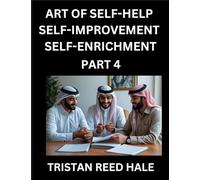 Art of Self-help, Self-improvement, Self-enrichment (Part 4)- Awaken Your Potential, Elevate Life, A Journey to Self-Discovery and Fulfillment, Path ... Practical Strategies Happy, Healthy Pers