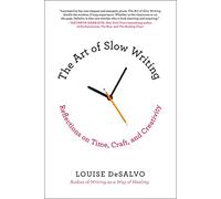 Louise DeSalvo The Art of Slow Writing (Tascabile)
