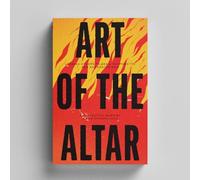 Art of the Altar: Leading Others to Seek, Respond, and Encounter God