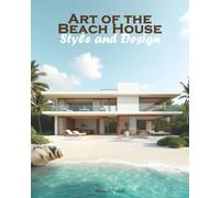 Art of the Beach House: Style and Design