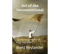Art of the Unconventional: The Avant-garde Art of Brett Reylander