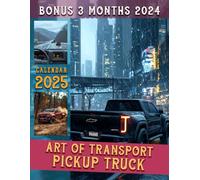 Art Of Transport Pickup Truck 2025: 15 Months Featuring Unique Pickup Trucks from Oct 2024 to Dec 2025, Ideal for Planning with Style