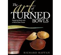 The Art of Turned Bowls: Designing Bowls With a World-Class Turner: 0