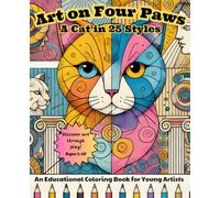 Art on Four Paws - A Cat in 25 Styles: An Educational Coloring Book for Young Artists