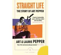 Art Pepper Laurie Pepper Straight Life: The Story Of Art Pepper (Tascabile)