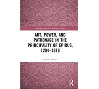 Art, Power, and Patronage in the Principality of Epirus, 1204-1318