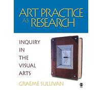 Art Practice As Research: Inquiry In The Visual Arts