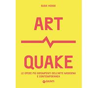 Art Quake. Le opere più dirompenti dell'arte moderna e contemporanea