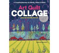 Art Quilt Collage: A Creative Journey in Fabric, Paint & Stitch; Updated Second Edition