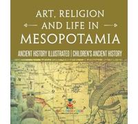 Art, Religion and Life in Mesopotamia - Ancient History Illus (Copertina rigida)