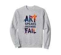 Art Speaks When Words Fail - Citazione di Arti ispiratrici Felpa, Unisex per Adulti, Grigio Melange, M