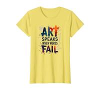 Art Speaks When Words Fail - Citazione di Arti ispiratrici Maglietta, Donna, Limone, XS