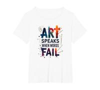 Art Speaks When Words Fail - Citazione di Arti ispiratrici Maglietta, Donna Plus-Size, Bianco, 1X