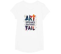 Art Speaks When Words Fail - Citazione di Arti ispiratrici Maglietta, Ragazze, Bianco, XS