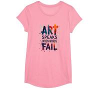 Art Speaks When Words Fail - Citazione di Arti ispiratrici Maglietta, Ragazze, Rosa, L