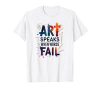 Art Speaks When Words Fail - Citazione di Arti ispiratrici Maglietta, Uomo, Bianco, XL