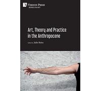 Art, Theory and Practice in the Anthropocene [Paperback, B & W] by Julie Reiss