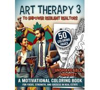 ART THERAPY 3 TO EMPOWER RESILIENT REALTORS: A STOIC-INSPIRED COLORING EXPERIENCE TO HELP REALTORS CULTIVATE RESILIENCE, CLARITY, AND PATIENCE WHILE UNWINDING THROUGH ART AND WISDOM