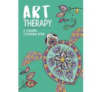 Art Therapy: A Calming Colouring Book: A Calming Colouring Book for Adults: A Calming Colouring and Doodle Book for Adults