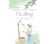 Art Therapy Activities for Healing: 25 Art Therapy Activities to Help You Find Healing
