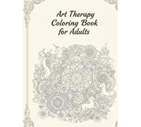 Art Therapy Coloring Book for Adults: 120 Relaxing Black and White Line Art Designs to Calm Your Mind and Boost Creativity: A mindful journey through ... - perfect for stress relief and relaxation