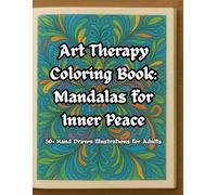 Art Therapy Coloring Book: Mandalas for Inner Peace: 50+ Hand Drawn Illustrations for Adults