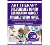 ART THERAPY CREDENTIALS BOARD EXAMINATION (ATCBE) UPDATED STUDY GUIDE: All-in-One Essential Test Prep Knowledge for Passing the Art Therapy ... full length questions, and Clear Explanations