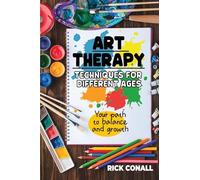 Art Therapy Techniques for Different Ages: your Path to Balance and Growth