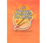 Art Therapy Workbook for Adults: A Guided Art Therapy Journal with Prompts for Emotional Healing and Wellness