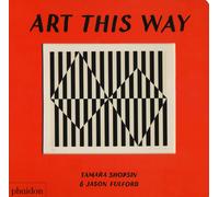 Art this way. Ediz. a colori - Shopsin Tamara, Fulford Jason