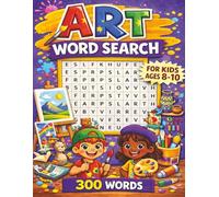 Art Word Search for Kids ages 8-10: 50 themed word search puzzles with fun artistic terms about famous artists, tools and styles! Boost spelling and reading skills!