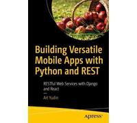 Art Yudin Building Versatile Mobile Apps with Python and REST (Tascabile)