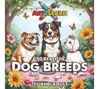 Art2Learn Educational Colouring: 50 Dog Breeds to Colour & Learn (11+ & Adult): Science-Backed Activities to Develop Focus, Language, and Emotional Wellbeing (ADHD friendly)