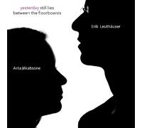 Arta Jekabsone / Erik Leuthäuse Yesterday Still Lies Between The Floorboard (CD)