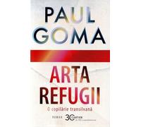 Arta refugii. O copilarie transilvana - Paul Goma, Cartier Popular, Editie in limba romana