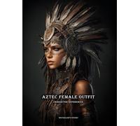 Artbook - Aztec Female Outfit - Character References Vol.02: 200+ Visual Archive of Regal Power - Aztec Female Outfits to Ignite Your Character Design and Narrative Worlds